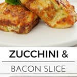 Zucchini & Bacon Slice with details to pin