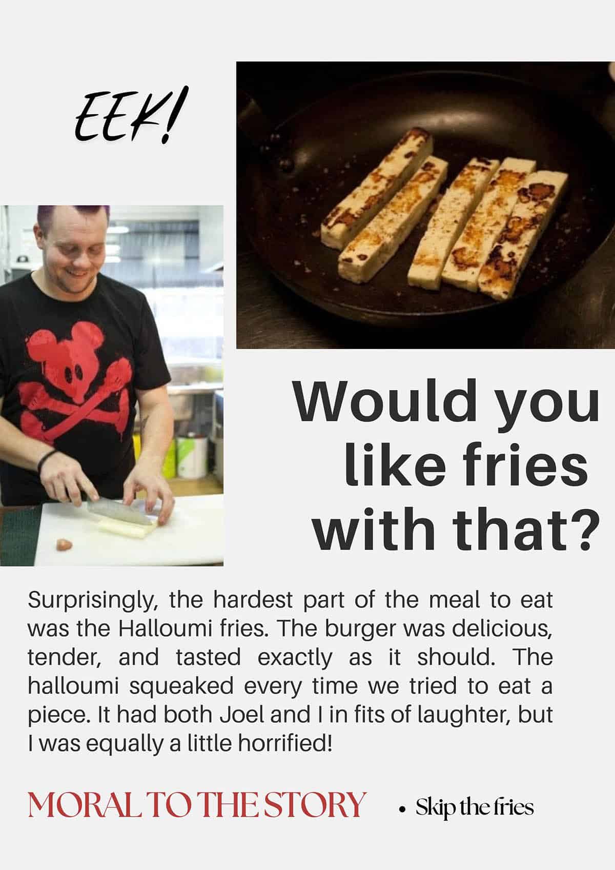 Making Halloumi squeaky fries to go with the mouse burger. Then an image frying them.